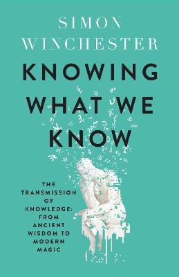 Knowing What We Know Simon Winchester 9780008484392