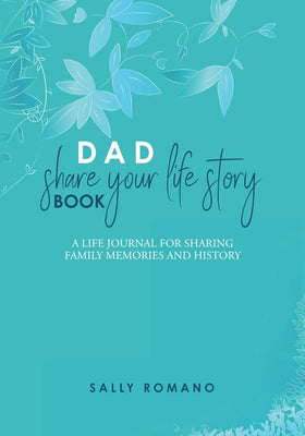 Dad, Share Your Life Story Book: A Life Journal For Sharing Family Memories And History (Share Your Life Story Books) cover image