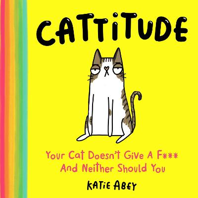 Cattitude: Your Cat Doesn't Give a F***