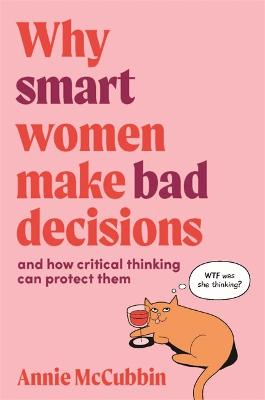 	Why Smart Women Make Bad Decisions: And How Critical Thinking Can Protect Them