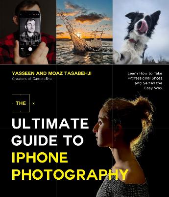 	The Ultimate Guide to iPhone Photography: Learn How to Take Professional Shots and Selfies the Easy 