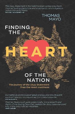 	Finding the Heart of the Nation 2nd edition: The Journey of the Uluru Statement from the Heart Continues Thomas Mayo