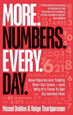 	More. Numbers. Every. Day.: How Figures Are Taking Over Our Lives - And Why It's Time to Set Ourselves Free