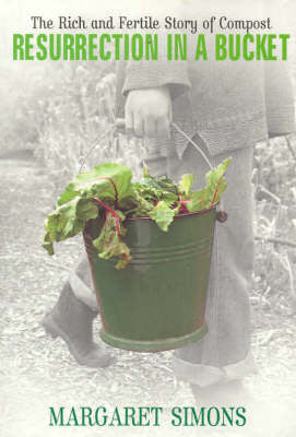 Resurrection in a Bucket: The rich and fertile story of compost