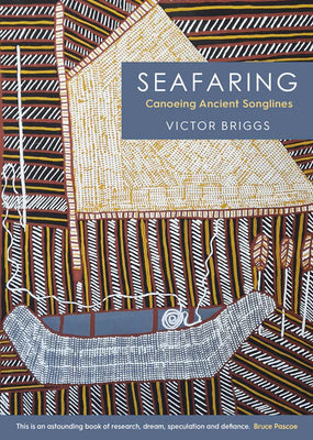 Seafaring: Canoeing Ancient Songlines Victor Briggs